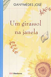 Livro um Girassol na Janela Autor José, Ganymédes (2003) [usado]