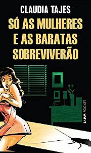 Livro Só as Mulheres e as Baratas Sobreviverão Autor Tajes, Claudia (2013) [usado]