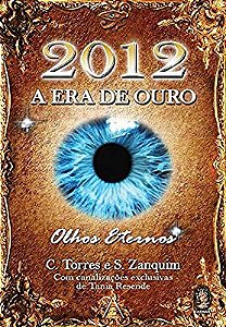 Livro 2012- a Era de Ouro: Olhos Eternos Autor Torres, C. e S. Zanquim (2009) [usado]