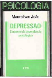 Livro Depressão: Síndrome da Dependência Psicológica Autor João, Mauro Ivan (1987) [usado]