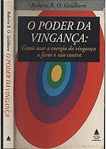 Livro o Poder da Vingança: Como Usar a Energia da Vingança a Favor e Não contra Autor Goldkorn , Roberto B.o. (1995) [usado]