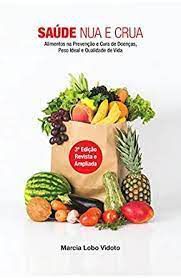 Livro Saúde Nua e Crua: Alimentos na Prevenção e Cura de Doenças, Peso Ideal e Qualidade de Vida Autor Vidoto, Marcia Lobo (2015) [usado]