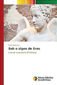 Livro sob o Signo de Eros: o Amor na Poesia de Pessoa Autor Somenci , Fabio (2015) [usado]