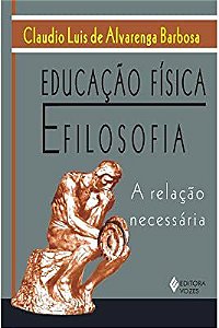Livro Educação Física e Filosofia :a Relação Necessária Autor Barbosa, Claudio Luis de Alvarenga (2011) [usado]