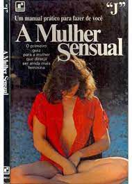 Livro a Mulher Sensual: o Primeiro Guia para a Mulher que Deseja Ser Ainda Mais Feminina Autor J. (1969) [usado]