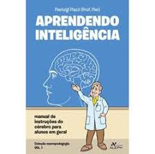 Livro Aprendendo Inteligência: Manual de Instruções do Cérebro para Alunos em Geral Vol. 1 Autor Piazzi, Pierluigi (2008) [usado]