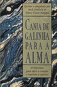 Livro Canja de Galinha para a Alma: 89 Histórias para Abrir o Coração e Reavivar o Espírito Autor Canfield, Jack (1995) [usado]