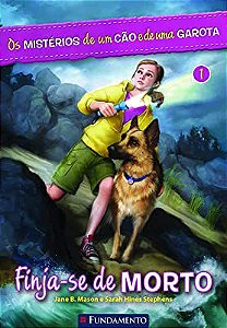 Livro Finja-se de Morto Vol. 1- os Mistérios de um Cão e de Uma Garota Autor Mason, Jane B. e Sarah Hines (2014) [usado]