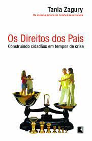 Livro os Direitos dos Pais : Construindo Cidadãos em Tempos de Crise Autor Zagury, Tania (2004) [usado]