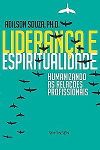 Livro Liderança e Espiritualidade: Humanizando as Relações Profissionais Autor Souza, Adilson (2017) [usado]