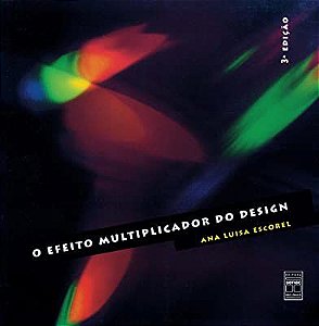Livro o Efeito Multiplicador do Design Autor Escorel, Ana Luisa (2000) [usado]
