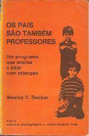 Livro os Pais São Também Professores: um Programa que Ensina a Lidar com Crianças Autor Becker, Wesley C. (1974) [usado]