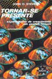 Livro Torna-se Presente : Experimentos de Crescimento em Gestalt-terapia Autor Stevens, John O. (1988) [usado]