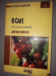 Livro o Café do Cultivo ao Consumo (coleção do Agricultor) Autor Matiello, José Braz (1991) [usado]