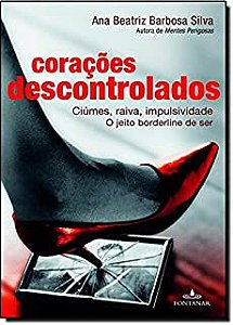 Livro Corações Descontrolados - Ciúmes, Raiva, Impulsividade o Jeito Borderline de Ser Autor Silva, Ana Beatriz Barbosa (2012) [usado]