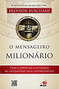 Livro o Mensageiro Milionário: Faça a Diferença e Enriqueça ao Compartilhar seus Conhecimentos Autor Burchard, Brendon (2012) [usado]