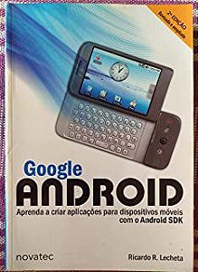 Livro Google Android: Aprenda a Criar Aplicações para Dispositivos Móveis com o Android Sdk Autor Lecheta, Ricardo R. (2010) [usado]