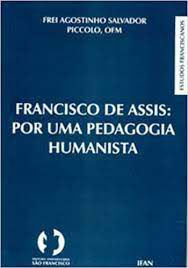 Livro Francisco de Assis: por Uma Pedagogia Humanista Autor Piccolo, Frei Agostinho Salvador (2005) [usado]