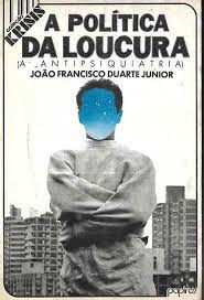 Livro a Política da Loucura ( a Antipsiquiatria) Autor Junior, João Francisco Duarte (1987) [usado]