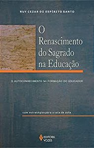 Livro o Renascimento do Sagrado na Educação: o Autoconhecimento na Formação do Educador Autor Santo, Ruy Cezar de Espirito (2008) [usado]