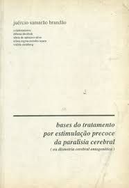Livro Bases do Tratamento por Estimulação Precoce da Paralisia Cerebral (ou Dismotria Cerebral Ontogenética) Autor Brandão, Juércio Samarão (1992) [usado]