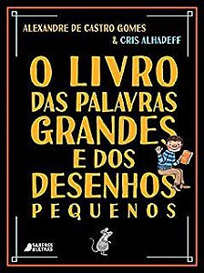 Livro o Livro das Palavras Grandes e dos Desenhos Pequenos Autor Gomes, Alexandre de Castro e Cris Alhadeff (2021) [usado]