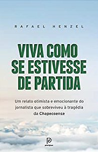 Livro Viva Como Se Estivesse de Partida: um Relato Otimista e Emocionante do Jornalista que Sobreviveu À Tragédia da Chapecoense Autor Henzel, Rafael (2017) [usado]