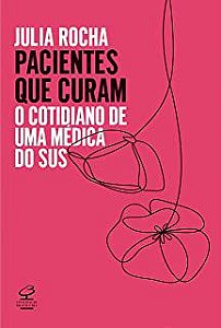 Livro Pacientes que Curam: o Cotidiano de Uma Médica do Sus Autor Rocha, Júlia (2021) [usado]
