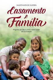 Livro Casamento e Família : Projetos de Deus para o Bem-estar D Sociedade Autor Oliveira, Valdir Alves de (2015) [usado]