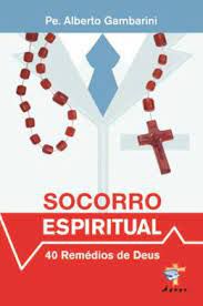 Livro Socorro Espiritual: 40 Remédios de Deus Autor Gambarini, Pe. Alberto (2017) [usado]