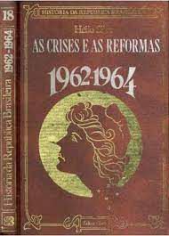 Livro as Crises e as Reformas 1962-1964 Autor Silva, Hélio (1975) [usado]