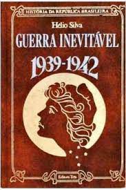 Livro Guerra Inevitável 1939-1942 Autor Silva, Hélio (1975) [usado]