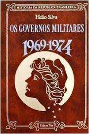 Livro os Governos Militares 1969-1974 Autor Silva, Hélio (1975) [usado]