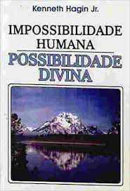 Livro Impossibilidade Humana: Possibilidade Divina Autor Junior, Kenneth Hagin (2011) [usado]