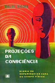 Livro Projeções da Consciência Diário de Experiências Fora do Corpo Físico Autor Vieira, Waldo (1982) [usado]