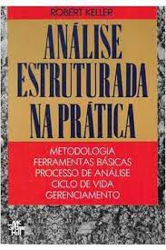 Livro Análise Estruturada na Prática: Metodologia Ferramentas Básicas Processo de Análise Ciclo de Vida Gerenciamento Autor Keller, Robert (1990) [usado]