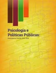 Livro Psicologia e Políticas Públicas- Seminários Gestão 2013-2016 Autor Vários Colaboradores (2016) [usado]