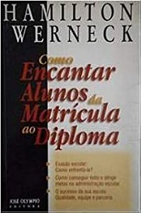 Livro Como Encantar Alunos da Matrícula ao Diploma Autor Werneck, Hamilton (1998) [usado]