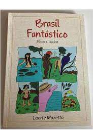 Livro Brasil Fantástico: Mitos e Lendas Autor Mazetto, Laerte (2013) [usado]