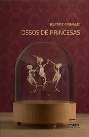 Livro Ossos de Princesas Autor Grimaldi, Beatriz (2012) [usado]
