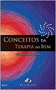 Livro Conceitos da Terapia do Bem: Cristais Radiônicos Autor Breves, Raul (2012) [usado]