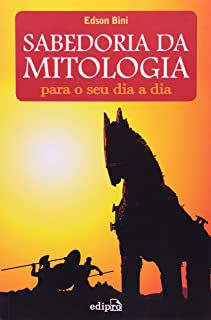 Livro Sabedoria da Mitologia : para o seu Dia a Dia Autor Bini, Edson (2010) [usado]