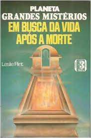 Livro em Busca da Vida após a Morte - Planeta Grandes Mistérios Autor Flint, Leslie (1971) [usado]