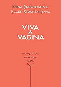 Livro Viva a Vagina: Tudo o que Você Sempre Quis Saber Autor Brochmann , Nina e Ellen Stokken Dahl (2017) [usado]
