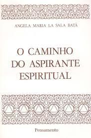Livro o Caminho do Aspirante Espiritual Autor Batà, Angela Maria La Sala [usado]