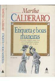 Livro Etiqueta e Boas Maneiras: um Guia Completo para Viver com Tranquilidade Reuniões Sociais de Todos os Tipos Autor Calderado, Martha (1983) [usado]