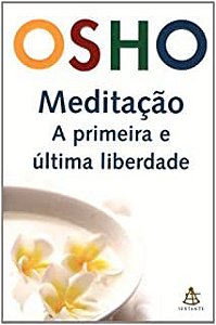 Livro Meditação a Primeira e Última Liberdade Autor Osho (2007) [usado]