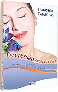 Livro Depressão Doença da Alma: as Causas Espirituais da Depressão Autor Cajazeiras, Francisco (2007) [usado]