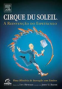 Livro Cirque Du Soleil: a Reinvenção do Espetáculo - Uma História de Inovação sem Limites Autor Bacon, John U. (2006) [usado]