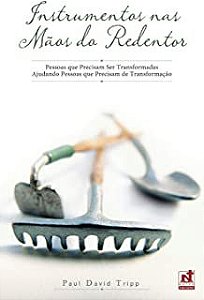 Livro Instrumentoa nas Mãos do Redentor : Pessoas que Precisam Ser Transformadas Ajudando Pessoas que Precisam de Transformação Autor Tripp, Paul David (2012) [usado]